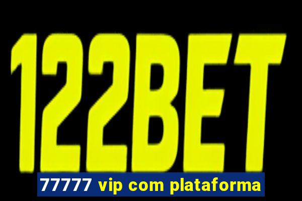 77777 vip com plataforma